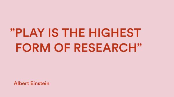 Citat av Albert Einstein: "Play is the highest form of research."