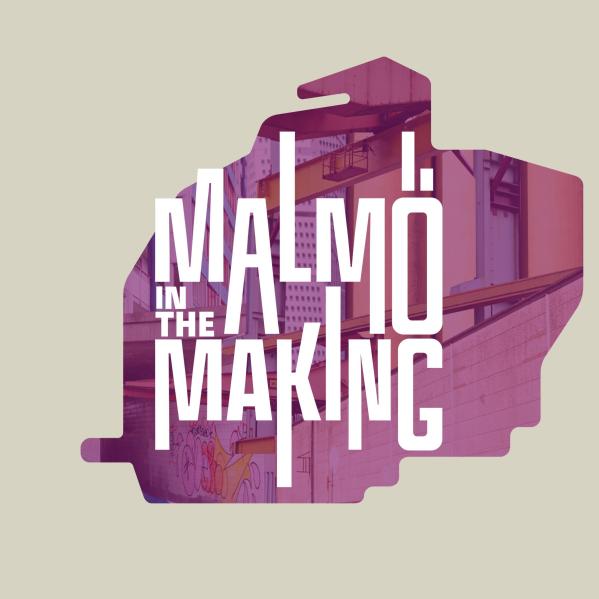 Malmö in the making